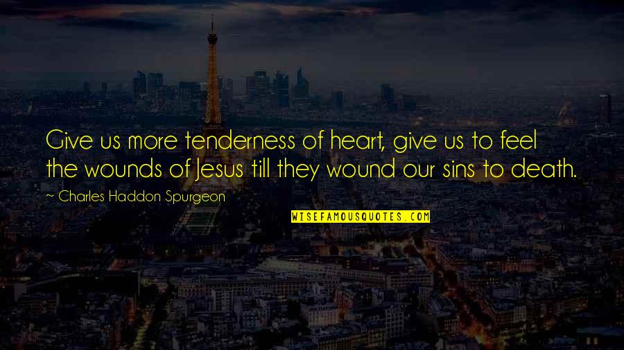 Oloris Quotes By Charles Haddon Spurgeon: Give us more tenderness of heart, give us