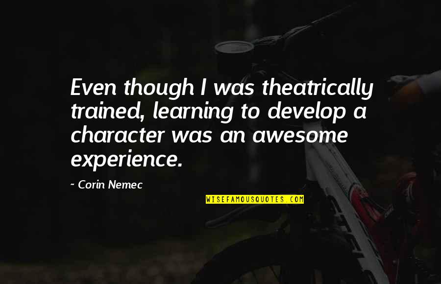 Oloris Quotes By Corin Nemec: Even though I was theatrically trained, learning to