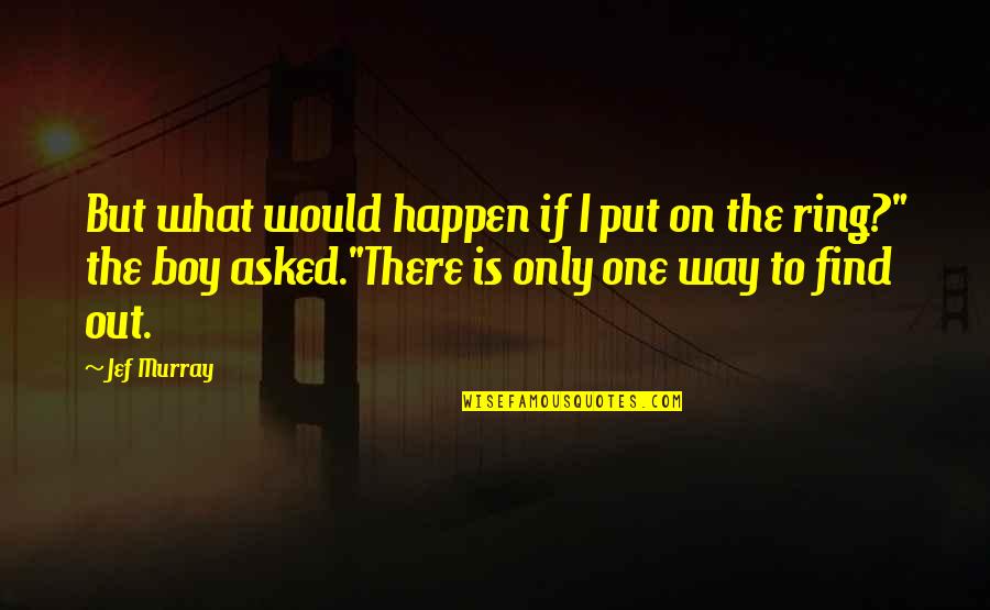 Oloris Quotes By Jef Murray: But what would happen if I put on