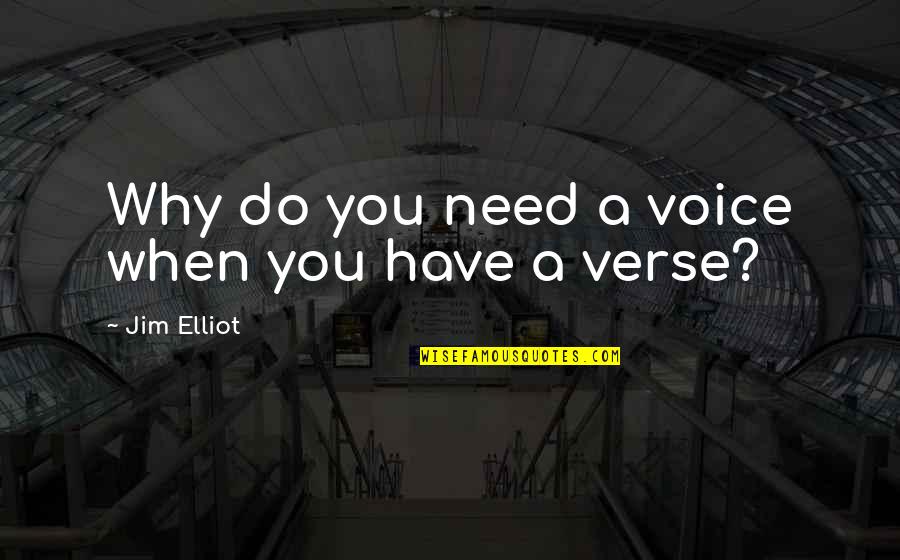 Oloris Quotes By Jim Elliot: Why do you need a voice when you