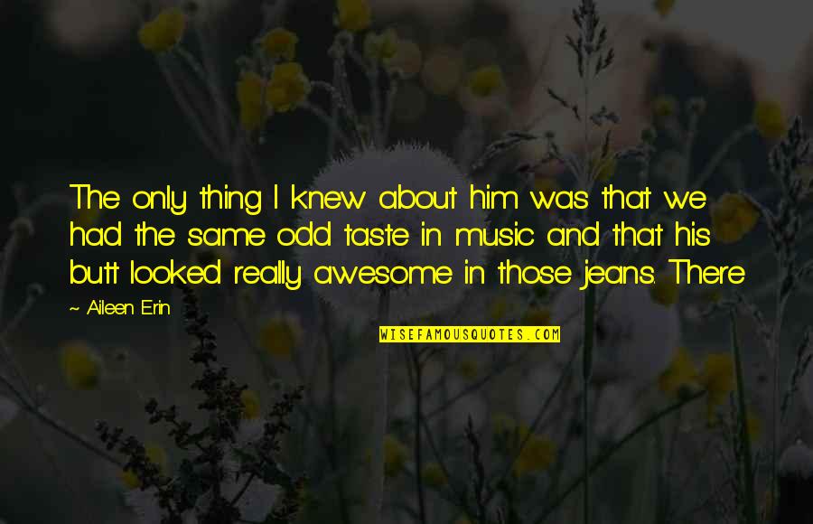 Olovely Quotes By Aileen Erin: The only thing I knew about him was