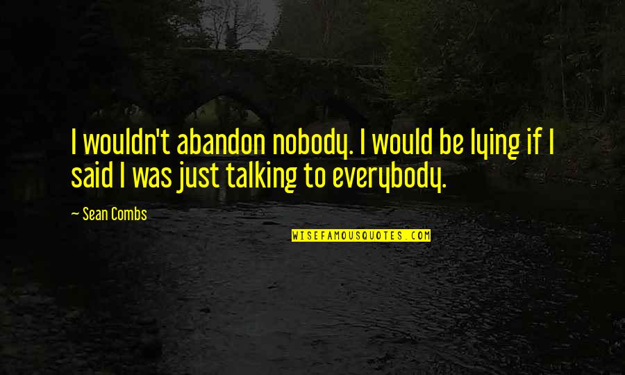 Olovely Quotes By Sean Combs: I wouldn't abandon nobody. I would be lying