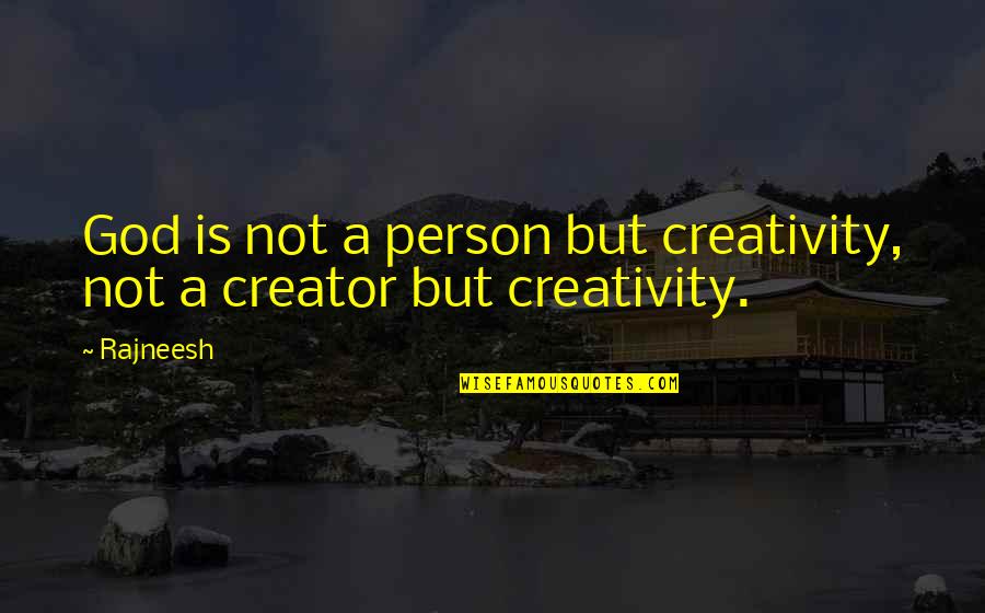 Olovke Quotes By Rajneesh: God is not a person but creativity, not