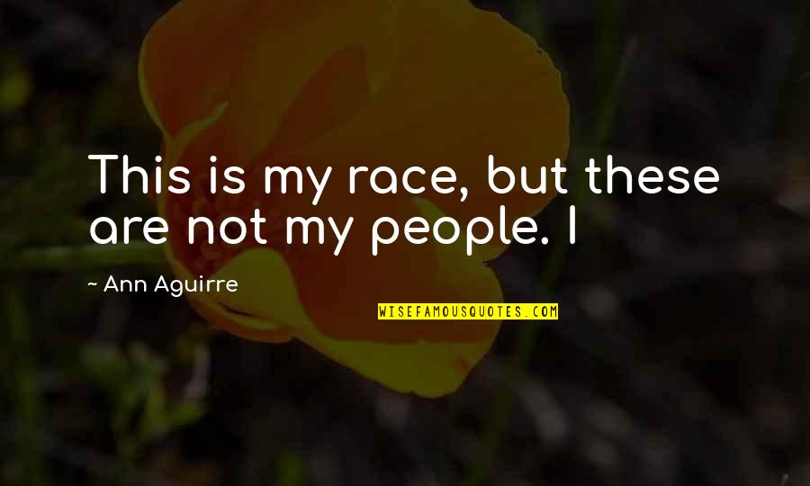 Olowofoyeku Folake Quotes By Ann Aguirre: This is my race, but these are not