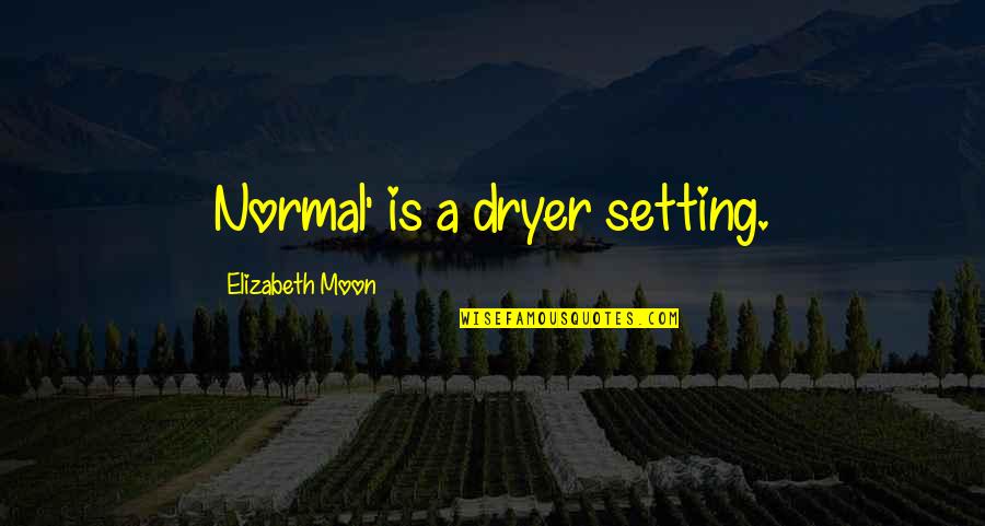 Olowofoyeku Folake Quotes By Elizabeth Moon: Normal' is a dryer setting.
