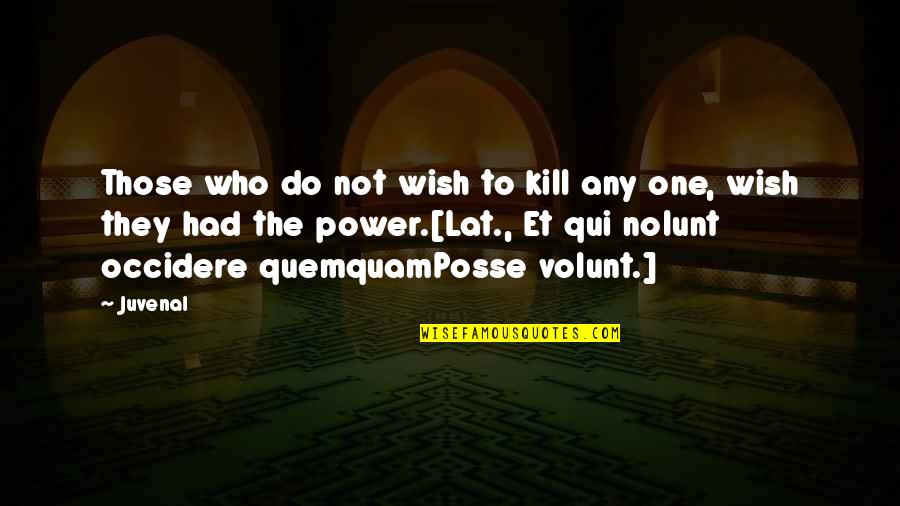 Olsalazine Quotes By Juvenal: Those who do not wish to kill any