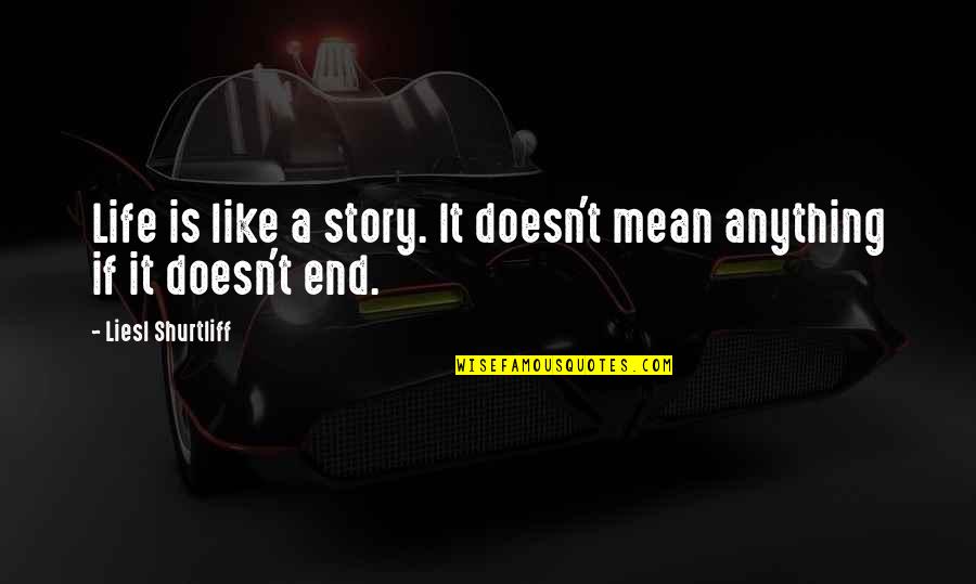 Olsan Muslu Quotes By Liesl Shurtliff: Life is like a story. It doesn't mean