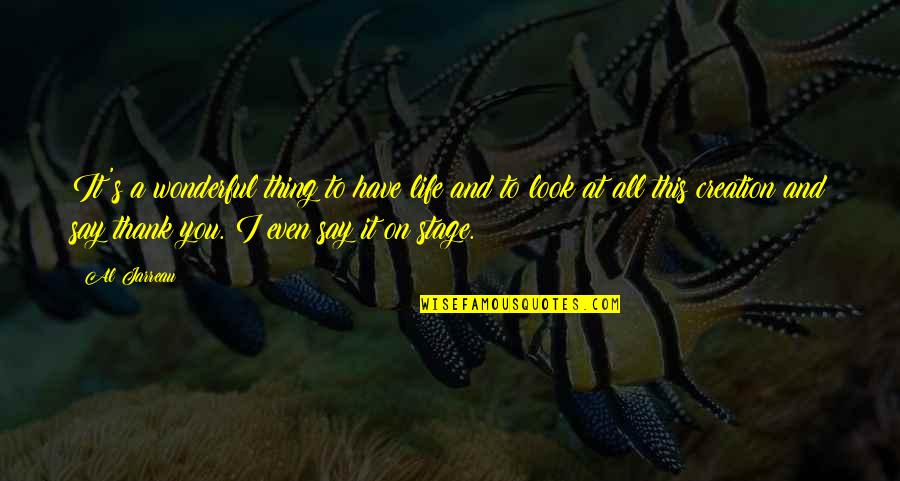 Olscamp Orthopedics Quotes By Al Jarreau: It's a wonderful thing to have life and
