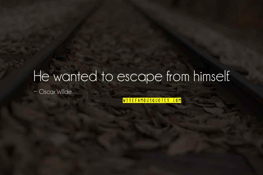 Olsen Banden Quotes By Oscar Wilde: He wanted to escape from himself.