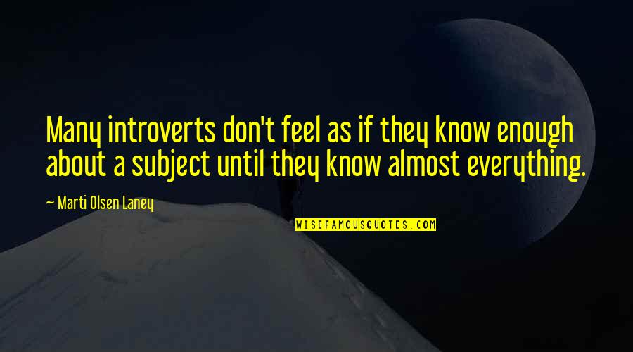 Olsen Quotes By Marti Olsen Laney: Many introverts don't feel as if they know