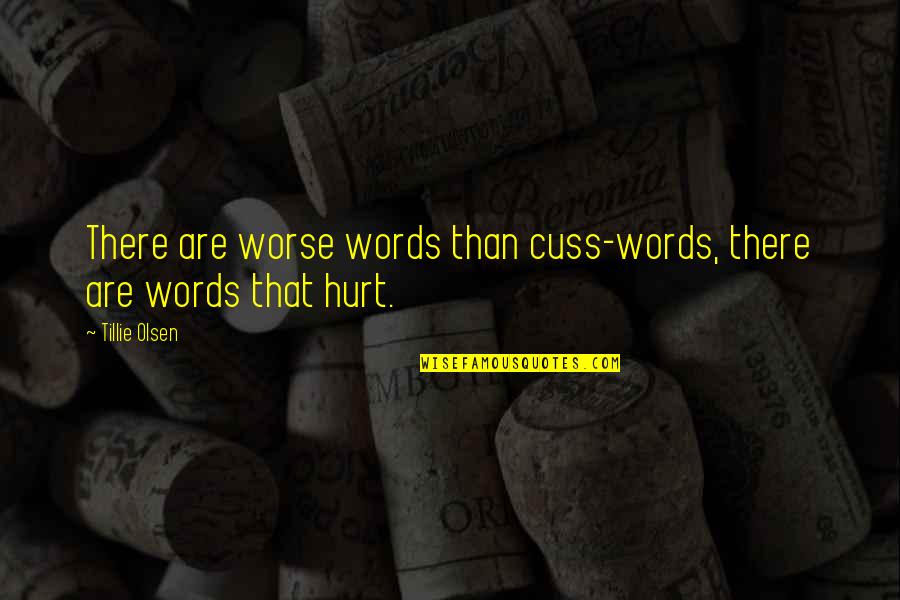 Olsen Quotes By Tillie Olsen: There are worse words than cuss-words, there are