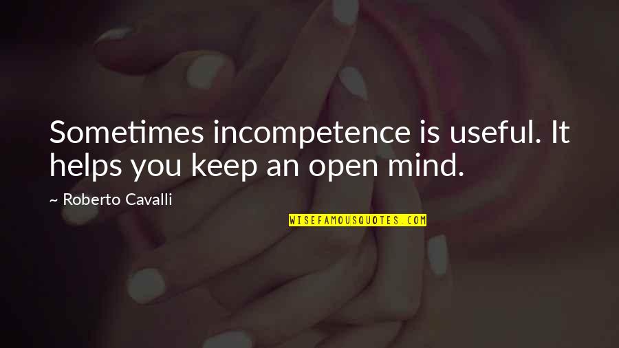 Olshan Foundation Repair Quotes By Roberto Cavalli: Sometimes incompetence is useful. It helps you keep
