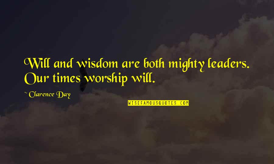 Olshansky Dds Quotes By Clarence Day: Will and wisdom are both mighty leaders. Our