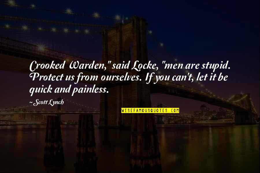 Olshefski Panama Quotes By Scott Lynch: Crooked Warden," said Locke, "men are stupid. Protect Olshefski Panama Quotes By Scott Lynch: Crooked Warden," said Locke, "men are stupid. Protect
