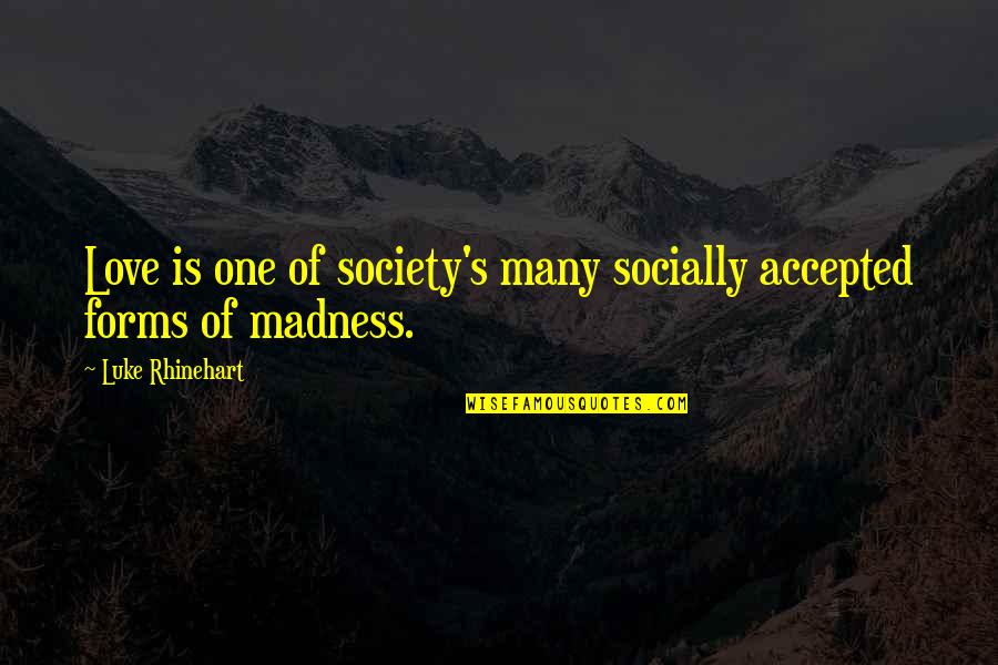 Olson Wells Quotes By Luke Rhinehart: Love is one of society's many socially accepted