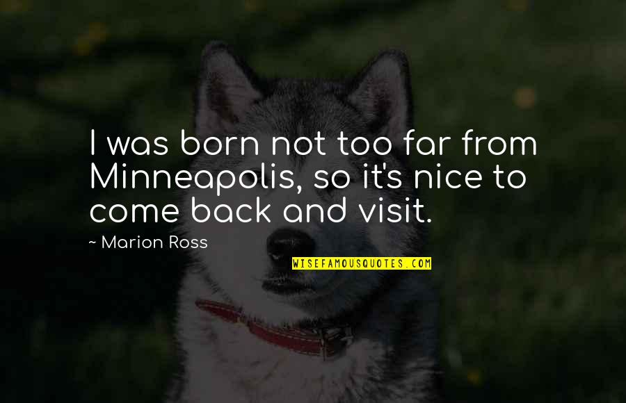 Olson Wells Quotes By Marion Ross: I was born not too far from Minneapolis,