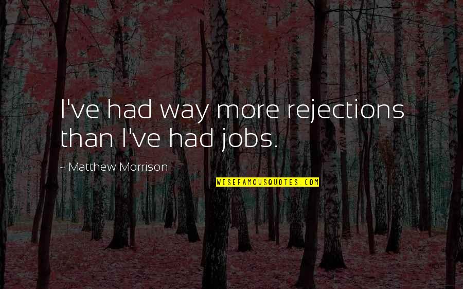 Olssons Brygga Quotes By Matthew Morrison: I've had way more rejections than I've had Olssons Brygga Quotes By Matthew Morrison: I've had way more rejections than I've had