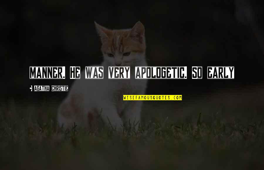 Olsten Kimberly Quality Quotes By Agatha Christie: manner. He was very apologetic. So early Olsten Kimberly Quality Quotes By Agatha Christie: manner. He was very apologetic. So early