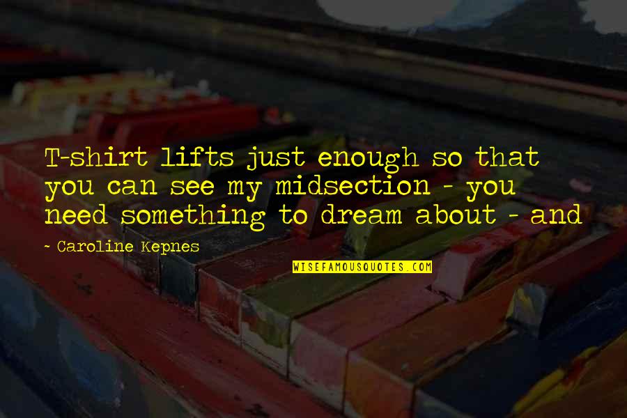 Olsten Quotes By Caroline Kepnes: T-shirt lifts just enough so that you can