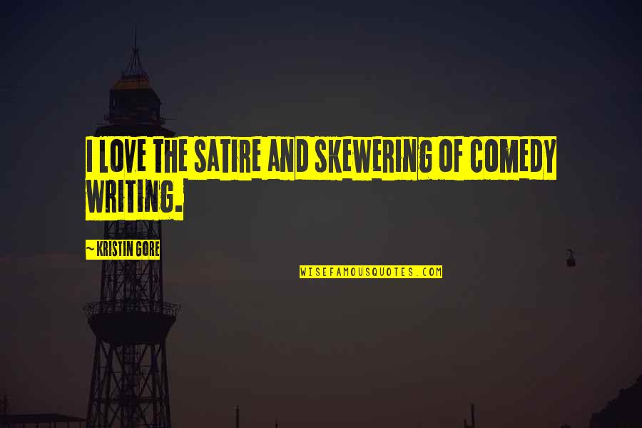 Olsten Quotes By Kristin Gore: I love the satire and skewering of comedy
