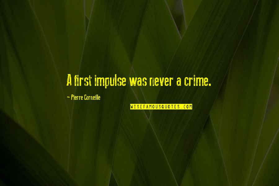 Olszanski Fox Quotes By Pierre Corneille: A first impulse was never a crime.