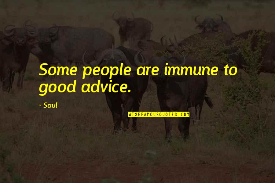 Olszanski Fox Quotes By Saul: Some people are immune to good advice.