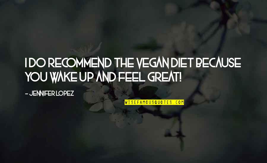 Oltre Xr4 Quotes By Jennifer Lopez: I do recommend the vegan diet because you