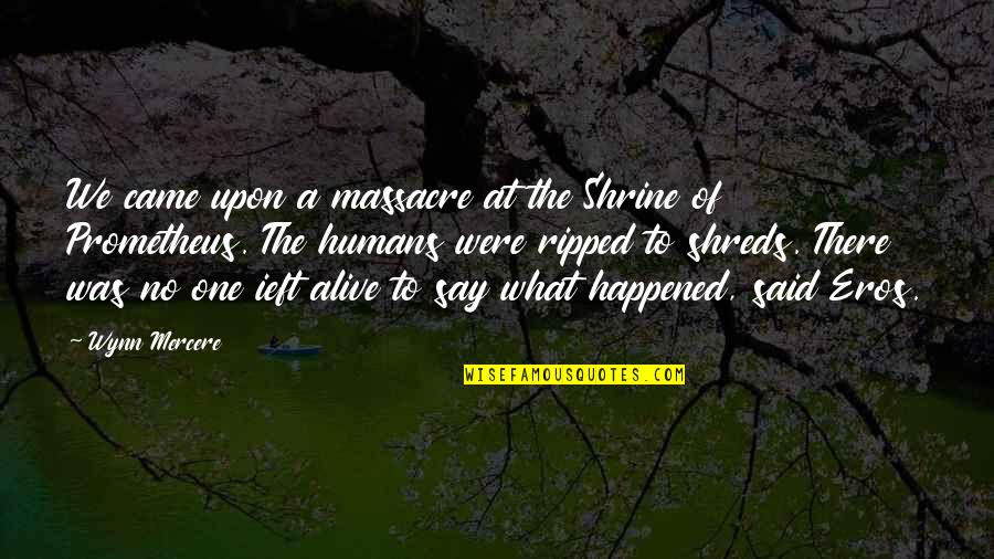Oltrin Quotes By Wynn Mercere: We came upon a massacre at the Shrine