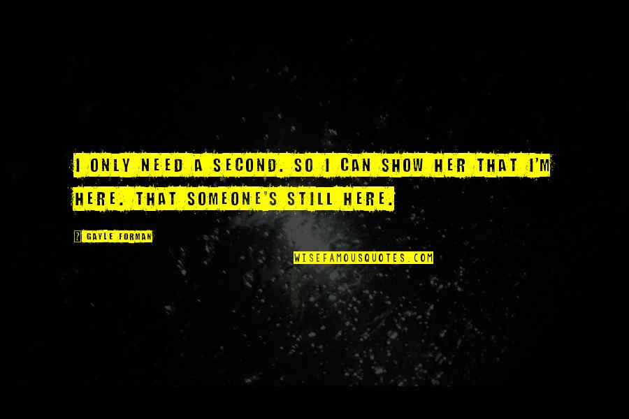 Olubanke King Quotes By Gayle Forman: I only need a second. So I can