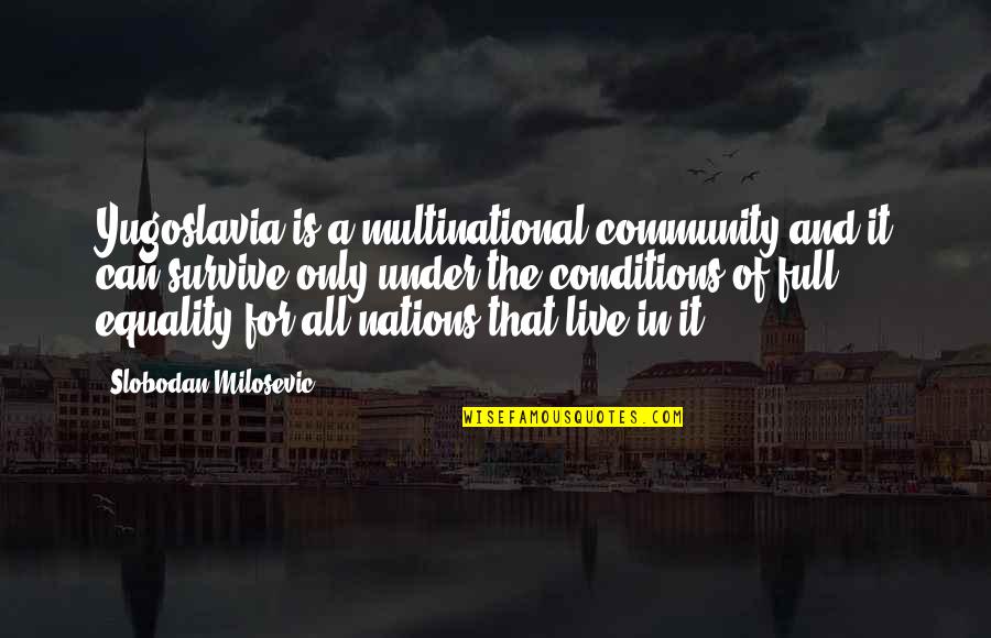 Olubanke King Quotes By Slobodan Milosevic: Yugoslavia is a multinational community and it can Olubanke King Quotes By Slobodan Milosevic: Yugoslavia is a multinational community and it can