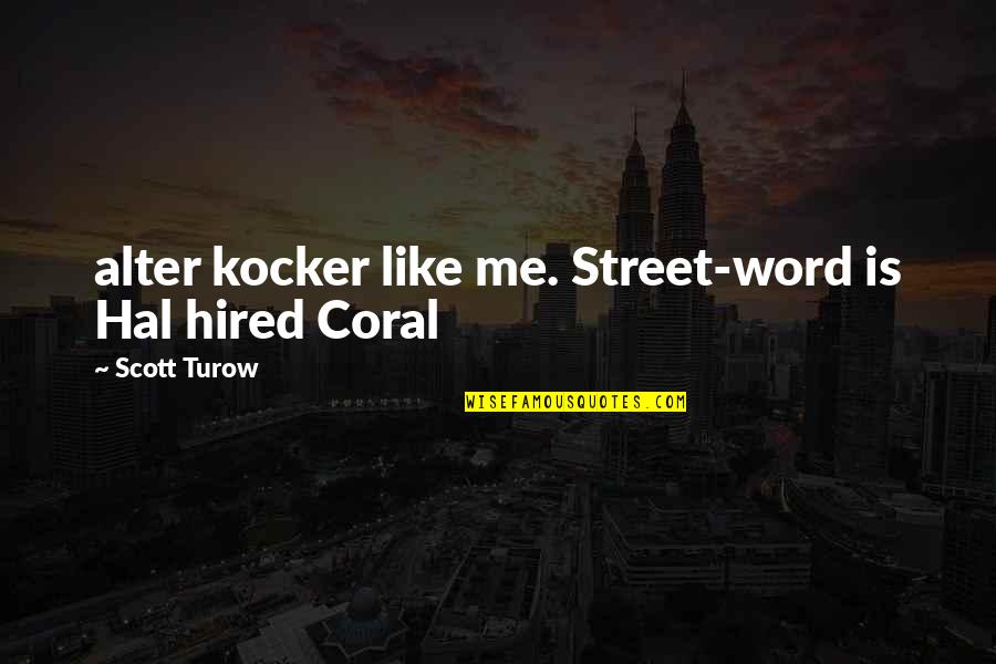 Olubunmi Irefin Quotes By Scott Turow: alter kocker like me. Street-word is Hal hired Olubunmi Irefin Quotes By Scott Turow: alter kocker like me. Street-word is Hal hired