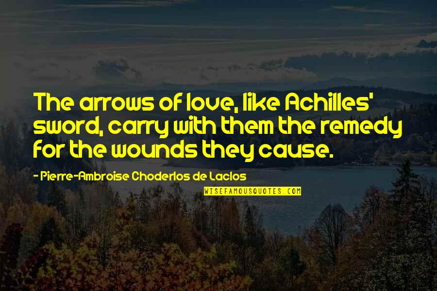 Oluchi Onweagba Quotes By Pierre-Ambroise Choderlos De Laclos: The arrows of love, like Achilles' sword, carry