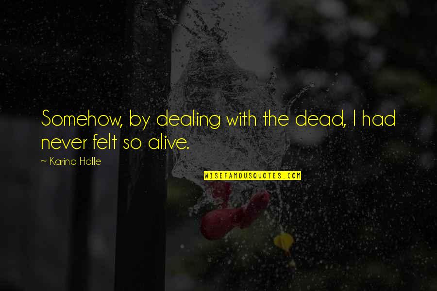Oludayo Bello Quotes By Karina Halle: Somehow, by dealing with the dead, I had