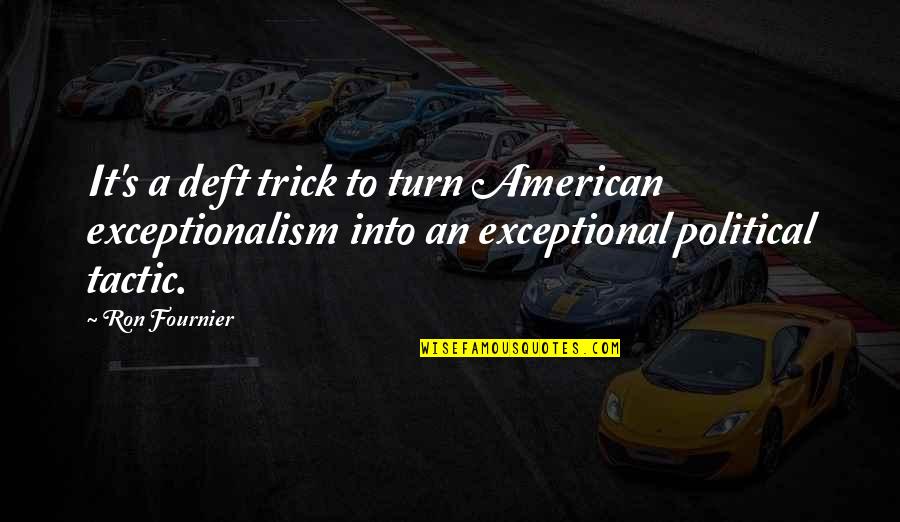 Oludayo Quotes By Ron Fournier: It's a deft trick to turn American exceptionalism