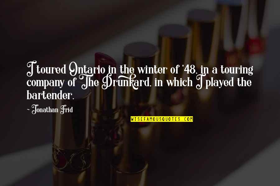 Olufsen Ornaments Quotes By Jonathan Frid: I toured Ontario in the winter of '48,