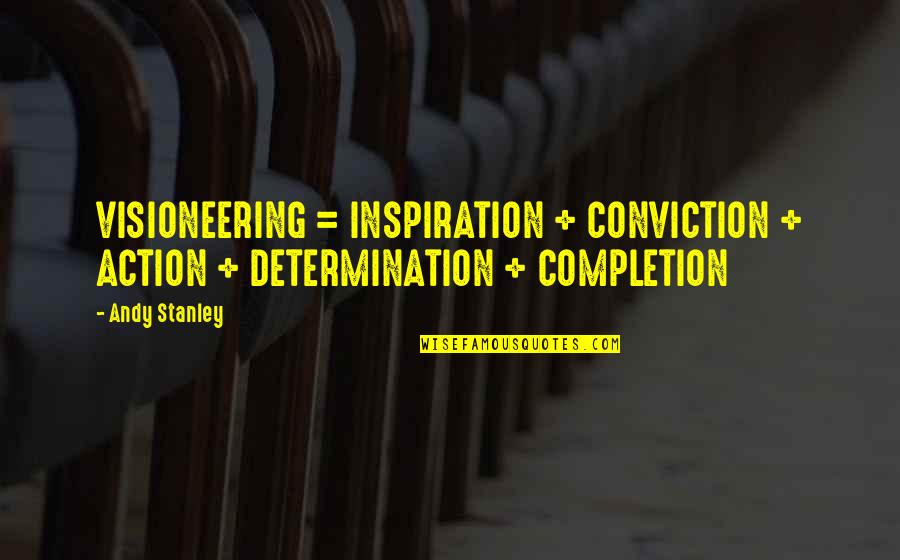 Olufsen Sound Quotes By Andy Stanley: VISIONEERING = INSPIRATION + CONVICTION + ACTION +