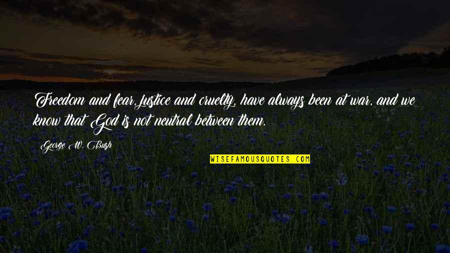 Olufunmilayo Aiyegbo Quotes By George W. Bush: Freedom and fear, justice and cruelty, have always