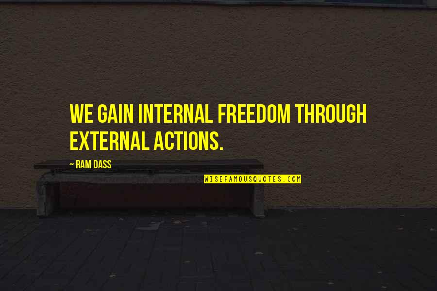 Olugbemiga Olatoye Quotes By Ram Dass: We gain internal freedom through external actions.