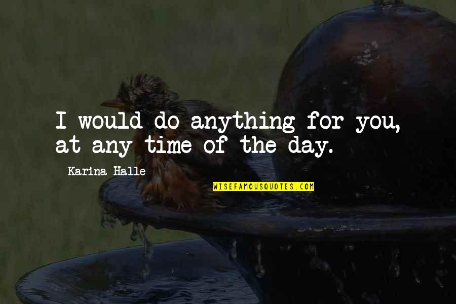 Olukotundeborah Quotes By Karina Halle: I would do anything for you, at any