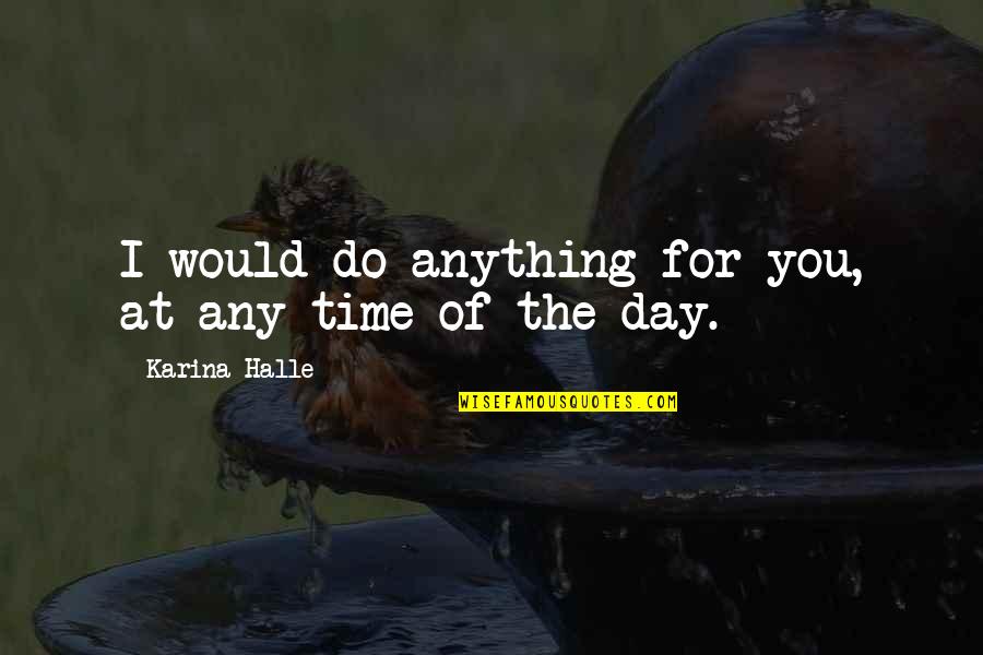 Olukotundeborah Quotes By Karina Halle: I would do anything for you, at any Olukotundeborah Quotes By Karina Halle: I would do anything for you, at any