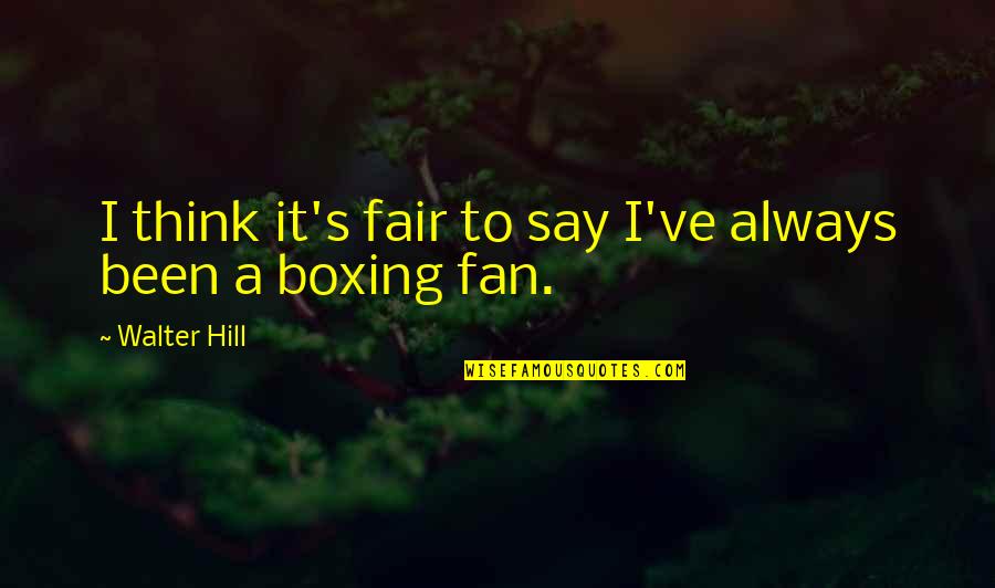 Olukotundeborah Quotes By Walter Hill: I think it's fair to say I've always Olukotundeborah Quotes By Walter Hill: I think it's fair to say I've always