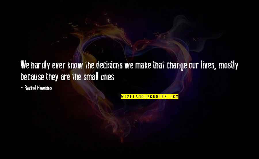 Olumo Robert Quotes By Rachel Hawkins: We hardly ever know the decisions we make Olumo Robert Quotes By Rachel Hawkins: We hardly ever know the decisions we make