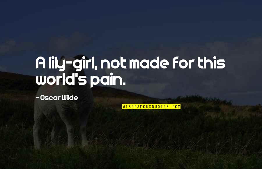 Olumo Rocks Quotes By Oscar Wilde: A lily-girl, not made for this world's pain.
