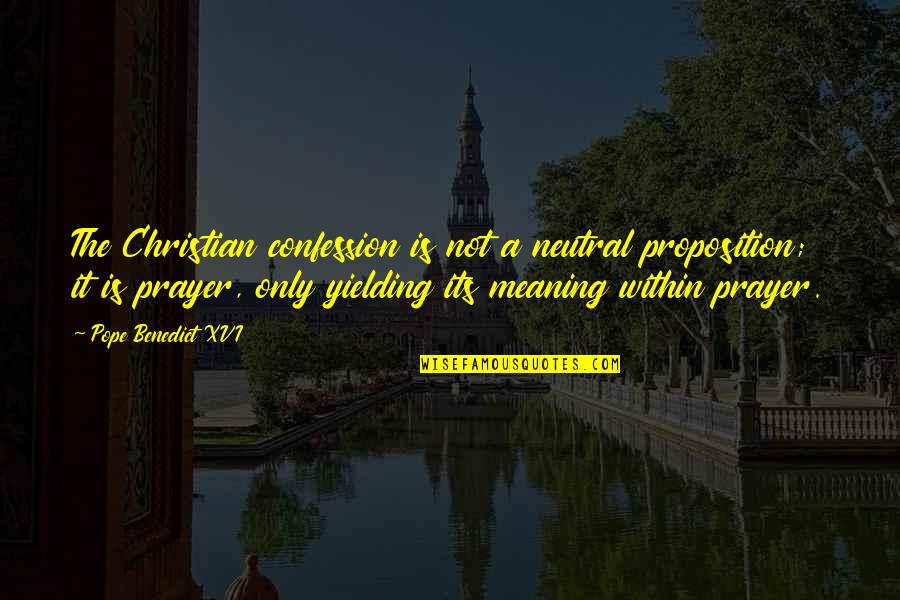 Olumo Rocks Quotes By Pope Benedict XVI: The Christian confession is not a neutral proposition;