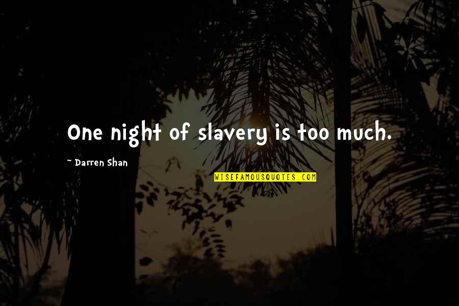 Olumo The Book Quotes By Darren Shan: One night of slavery is too much. Olumo The Book Quotes By Darren Shan: One night of slavery is too much.