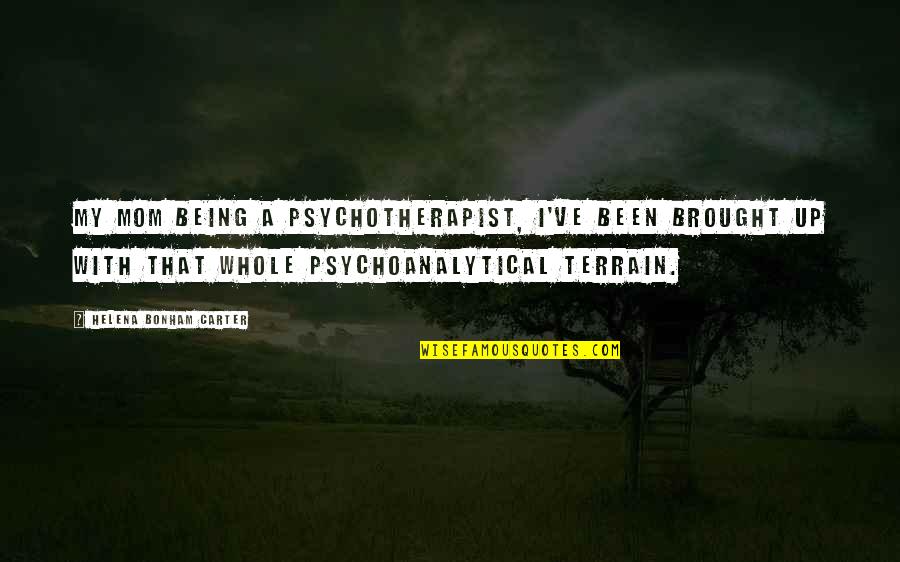 Olumo The Book Quotes By Helena Bonham Carter: My mom being a psychotherapist, I've been brought Olumo The Book Quotes By Helena Bonham Carter: My mom being a psychotherapist, I've been brought