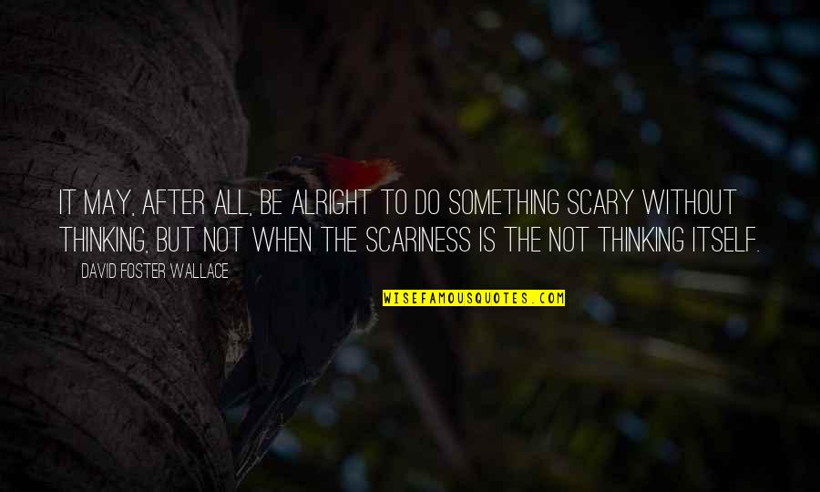 Olumsuz Hasan Quotes By David Foster Wallace: It may, after all, be alright to do Olumsuz Hasan Quotes By David Foster Wallace: It may, after all, be alright to do