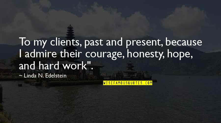 Olumsuz Hasan Quotes By Linda N. Edelstein: To my clients, past and present, because I Olumsuz Hasan Quotes By Linda N. Edelstein: To my clients, past and present, because I