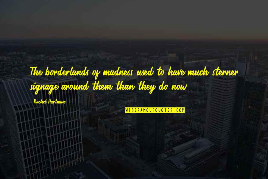 Olumsuz Hasan Quotes By Rachel Hartman: The borderlands of madness used to have much Olumsuz Hasan Quotes By Rachel Hartman: The borderlands of madness used to have much