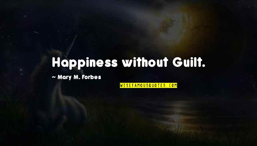 Oluntary Quotes By Mary M. Forbes: Happiness without Guilt. Oluntary Quotes By Mary M. Forbes: Happiness without Guilt.